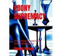 EBONY SUPREMACY: Three Books of Interracial Female Dominance