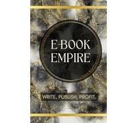 Ebook Empire: Write, Publish, Profit.