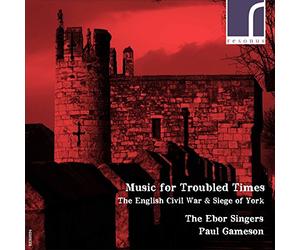 Ebor Singers/Gameson - Musique pour des temps troublés. La Guerre civile anglaise et le siège d'York. The Ebor Singers, Gameson.