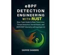 eBPF Detection Engineering with Rust: Blue-Team Guide to Real-Time Linux Threat Detection, Kernel Hooks, and SIEM/XDR Telemetry with aya (aya-rs)