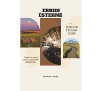 EBRIDI ESTERNE GUIDA DI VIAGGIO 2026: Scopri la costa nord-occidentale della Scozia: da un'isola all'altra con cultura, spiagge, tradizioni gaeliche, ... percorsi del whisky per viaggiatori curiosi.