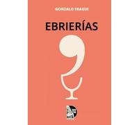 Ebrierías: Historias, anécdotas y humor de poetas y escritores en torno al licor y la bohemia literaria