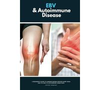 EBV & Autoimmune Disease: A Beginner’s Guide to Understanding Epstein-Barr Virus and Its Link to Autoimmune Conditions