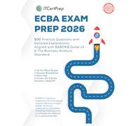 ECBA Exam Prep 2026: 500 Practice Questions with Detailed Explanations for the IIBA Entry Certificate in Business Analysis (Updated July 2025 Format): Domain-Based Practice Tests, Realistic Mock