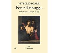Ecce Caravaggio. Da Roberto Longhi a oggi (I fari)