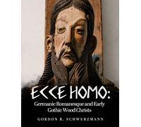 ECCE HOMO: Germanic Romanesque and Early Gothic Wood Christs