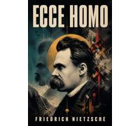 Ecce Homo: How One Becomes What One Is