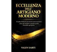Eccellenza dell’Artigiano Moderno: Il Codice Shokunin per lavorare senza scorciatoie, alzare gli standard e costruire qualità misurabile ogni giorno