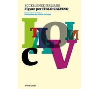 Eccellenze italiane. Figure per Italo Calvino-Italian excellence. Illustrations for Italo Calvino. Ediz. a colori (Varia)
