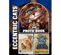 Eccentric Cats Photo Book: Quirky and Playful Felines in a Fun and Unique Display of High-Quality Cat Portraits Perfect for Cat People and Animal Lovers