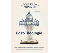 Ecclesia Nova III - Post-Theologie: Über den Beginn des veränderten Denkens, Lernen und Handelns der Menschen im Zeitalter der KI: 7-3