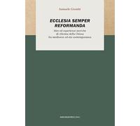 Ecclesia semper reformanda. Idee ed esperienze storiche di riforma della Chiesa fra medioevo ed età contemporanea