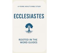 Ecclesiastes: A Young Adult’s Bible Study (Rooted In The Word Guides)