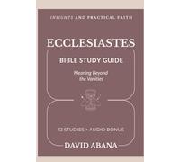 Ecclesiastes Bible Study Guide: 12 Studies for Personal and Group Exploration (Practical Faith Bible Studies)