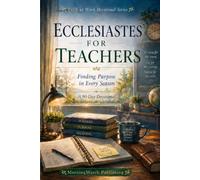 Ecclesiastes for Teachers: Finding Purpose in Every Season: A 90-Day Christian Devotional to Renew Your Faith, Prevent Burnout, and Discover Biblical Wisdom (Faith at Work Devotional Series)