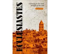 Ecclesiastes: Learning to live now in light of the end.