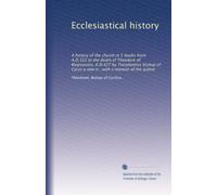 Ecclesiastical history: A history of the church in 5 books from A.D.322 to the death of Theodore of Mopsuestia, A.D.427 by Theodoretus bishop of Cyrus a new tr...with a memoir of the author
