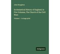 Ecclesiastical History of England; In Five Volumes, The Church of the Civil Wars: Volume 1 - in large print