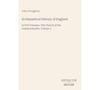 Ecclesiastical History of England: In Five Volumes, The Church of the Commonwealth, Volume 2