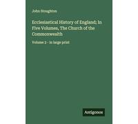 Ecclesiastical History of England; In Five Volumes, The Church of the Commonwealth: Volume 2 - in large print