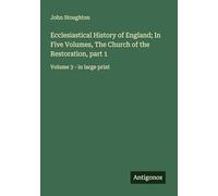 Ecclesiastical History of England; In Five Volumes, The Church of the Restoration, part 1: Volume 3 - in large print