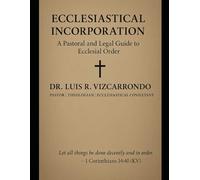 Ecclesiastical Incorporation: A Pastoral and Legal Guide to Ecclesial Order