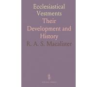 Ecclesiastical Vestments: Their Development and History