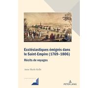Ecclésiastiques émigrés dans le Saint-Empire (1769-1806): Récits de voyages: 112 (Convergences)