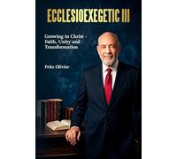 ECCLESIOEXEGETIC III: Growing in Christ-Faith, Unity and Transformation