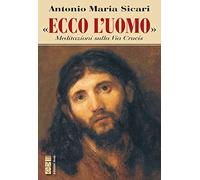 Ecco l'Uomo. Meditazioni sulla Via Crucis (Emmaus)
