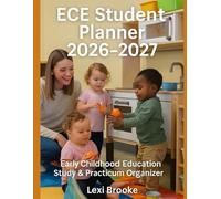 ECE Student Planner 2026-2027: Early Childhood Education Study & Practicum Organizer for Spring 2026, Fall 2026, Spring 2027 & Fall 2027