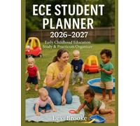 ECE Student Planner 2026-2027: Early Childhood Education Study & Practicum Organizer for Spring 2026, Fall 2026, Spring 2027 & Fall 2027