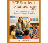 ECE Student Planner 2026-2027: Early Childhood Education Study & Practicum Organizer for Spring 2026, Fall 2026, Spring 2027 & Fall 2027