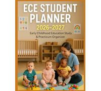 ECE Student Planner 2026-2027: Early Childhood Education Study & Practicum Organizer for Spring 2026, Fall 2026, Spring 2027 & Fall 2027