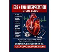 ECG/EKG Interpretation Study Guide For Technicians And Medical Assistants: An Illustrated CET Exam Prep with 300+ Practice Strips, 500+ Practice Questions, 30+ Rhythm Identifications and Full Answers