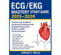 ECG/EKG Mastery Study Guide 2025-2026: Premium Prep for Medical and Nursing Certification with Simplified Interpretation, Rhythm and 1200+ Practice Questions