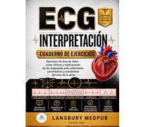 ECG INTERPRETACIÓN CUADERNO DE EJERCICIOS: Ejercicios de tiras de ritmo, casos clínicos y explicaciones de las respuestas para enfermeros, paramédicos y estudiantes del área de la salud