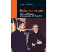 Echando Raices: Jose Muzquiz Y La Expansion Del Opus Dei