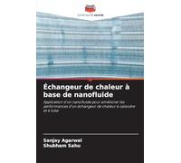 Échangeur de chaleur à base de nanofluide: Application d'un nanofluide pour améliorer les performances d'un échangeur de chaleur à calandre et à tube