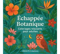 ECHAPPEE BOTANIQUE: Coloriages relaxants pour adultes