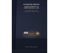 Echar de menos a quien duerme en la habitación de al lado: Guía para madres en duelo por la infancia de sus hijos: cómo sanar la soledad y soltar con amor