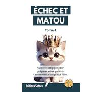 Échec et Matou - Tome 4: Guide stratégique pour préparer votre palais à l'avènement d'un prince félin (Échec et Matou : La Stratégie Féline Décryptée)