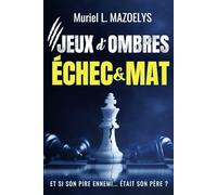 Echec & Mat (Jeux d'Ombres, tome 3): Un thriller psychologique, ésotérique et scientifique haletant au cœur d’une quête d’immortalité. Le final explosif de la trilogie.