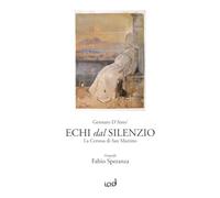 Echi dal silenzio. La Certosa di San Martino. Ediz. illustrata (La bottega delle idee)