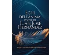 Echi dell'Anima: Poesie di Juan José Hernández