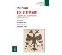 Echi di Bisanzio. I rapporti tra Chiese ortodosse e potere politico (Nazionalismi, storia internazionale e geopolitica)
