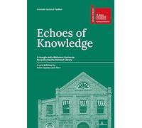 Echi di conoscenza. Il risveglio della Biblioteca Nazionale-Echoes of Knowledge. Reawakening the National Library. Ediz. multilingue