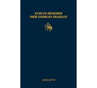 Echi di memorie Pier Giorgio Frassati (Biblioteca Aragno)