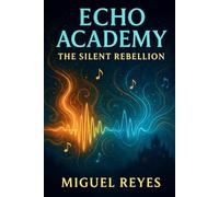 Echo Academy: The Silent Rebellion: A Young Adult Fantasy Novel