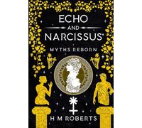 Echo and Narcissus: Epic retelling of classic Greek Myths (Myths Reborn)